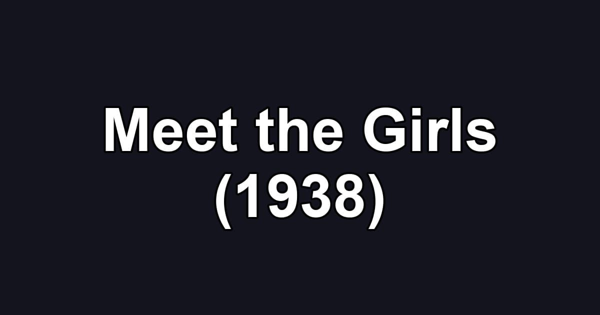 Meet the Girls (1938)