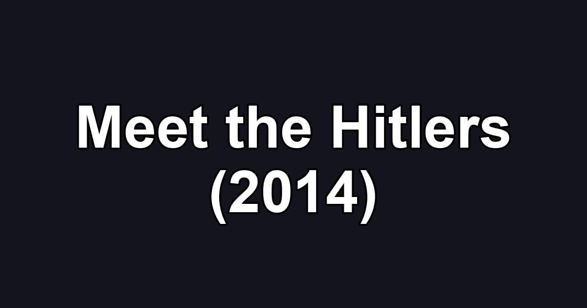Meet the Hitlers (2014)