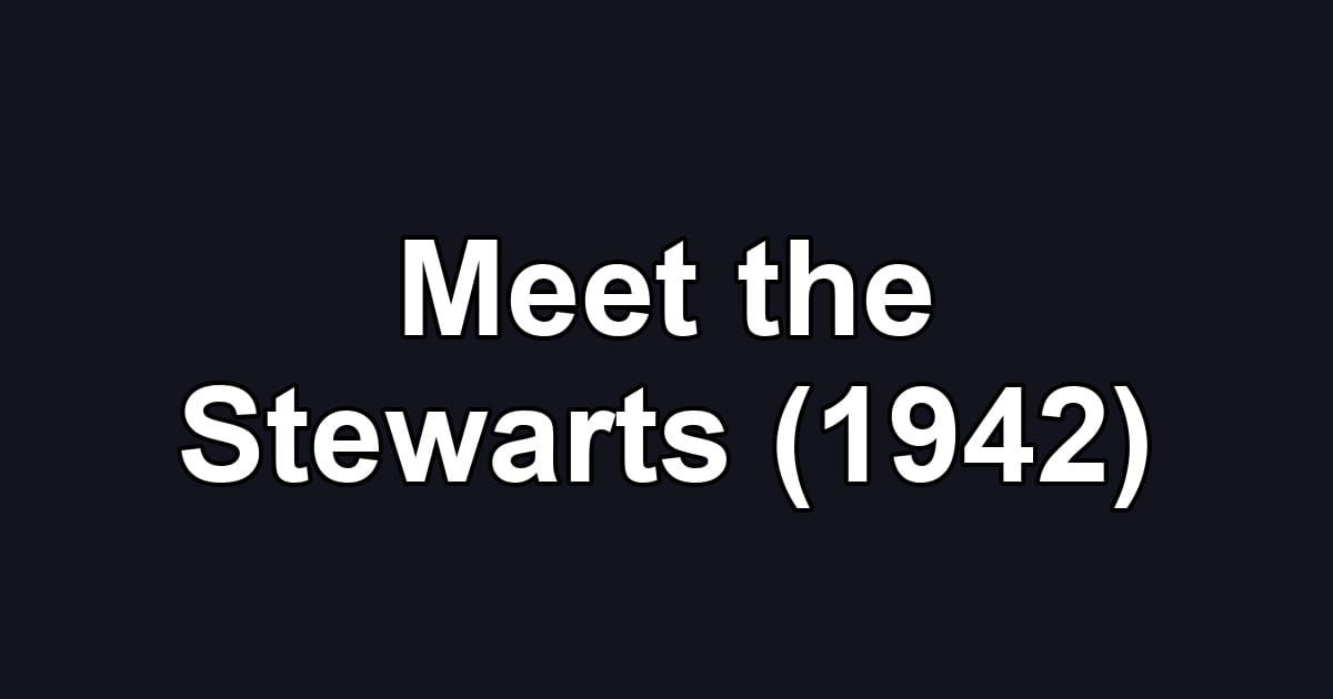 Meet the Stewarts (1942)