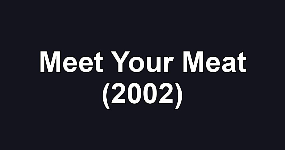 Meet Your Meat (2002)