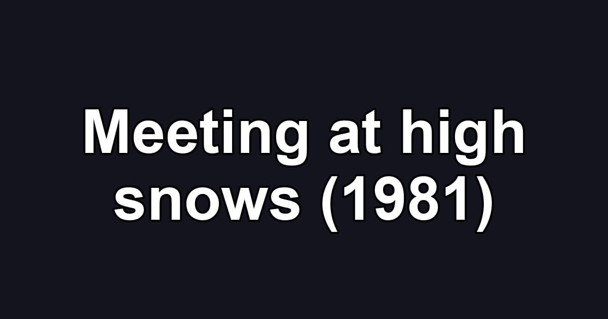 Meeting at high snows (1981)
