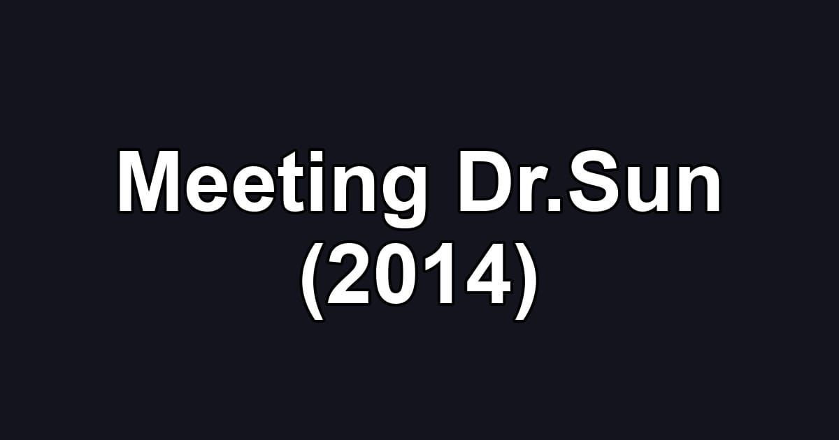 Meeting Dr.Sun (2014)