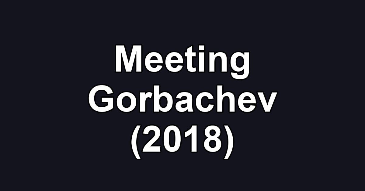 Meeting Gorbachev (2018)
