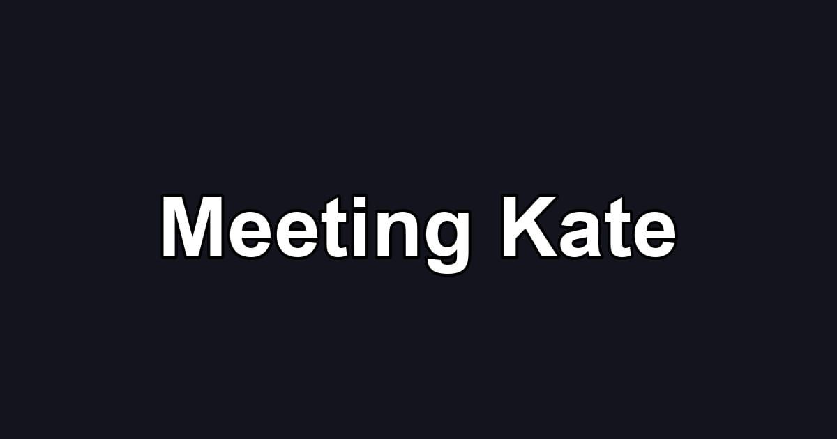 Meeting Kate