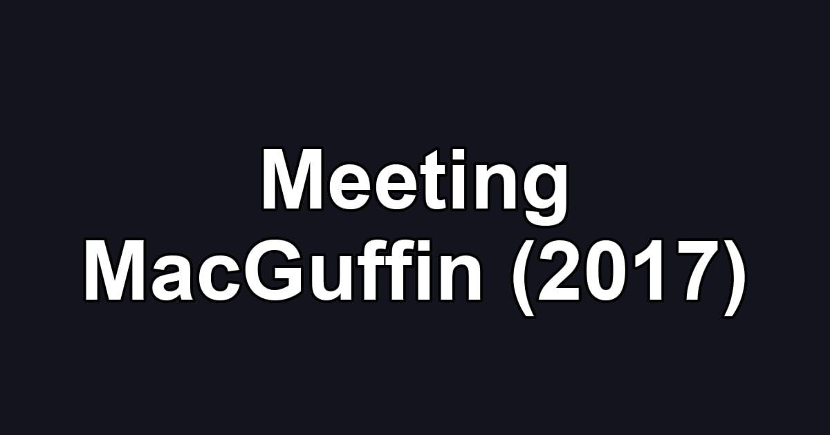 Meeting MacGuffin (2017)
