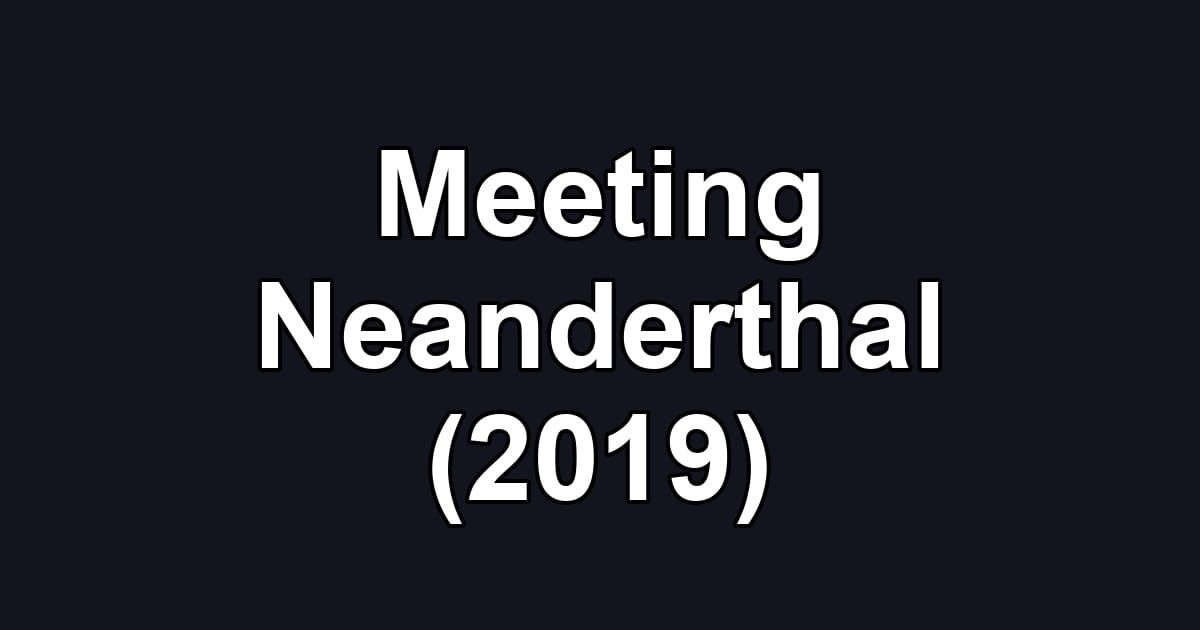 Meeting Neanderthal (2019)