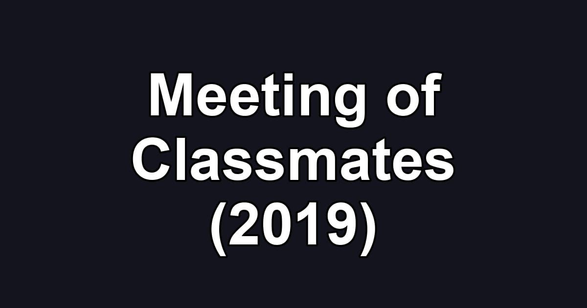 Meeting of Classmates (2019)