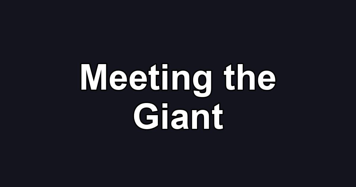 Meeting the Giant