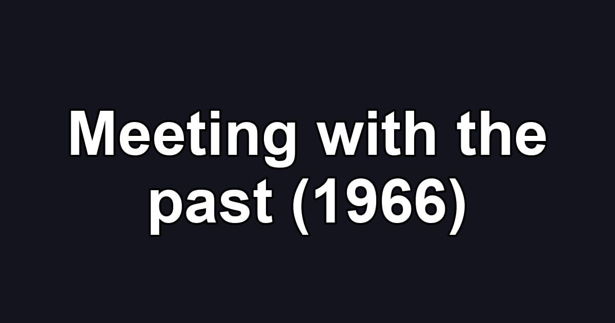 Meeting with the past (1966)