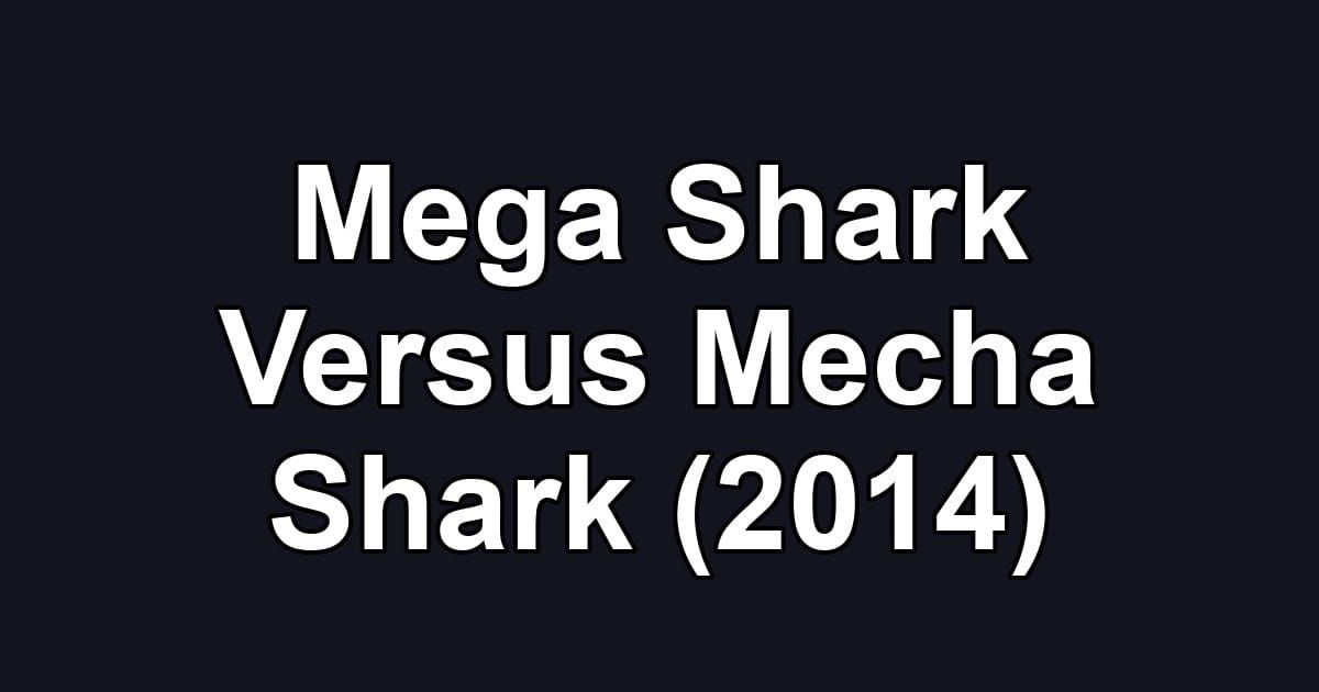 Mega Shark Versus Mecha Shark (2014)