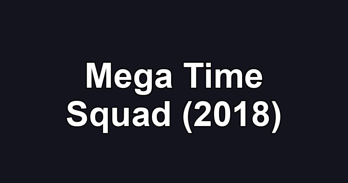 Mega Time Squad (2018)
