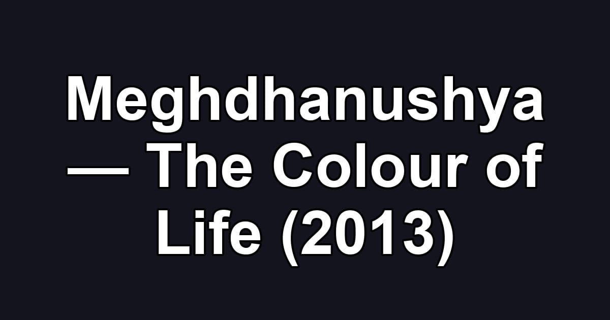 Meghdhanushya — The Colour of Life (2013)