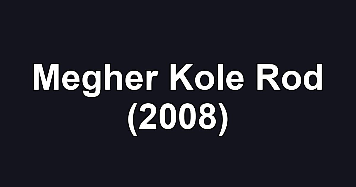 Megher Kole Rod (2008)