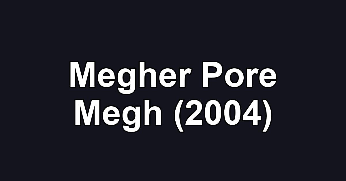 Megher Pore Megh (2004)