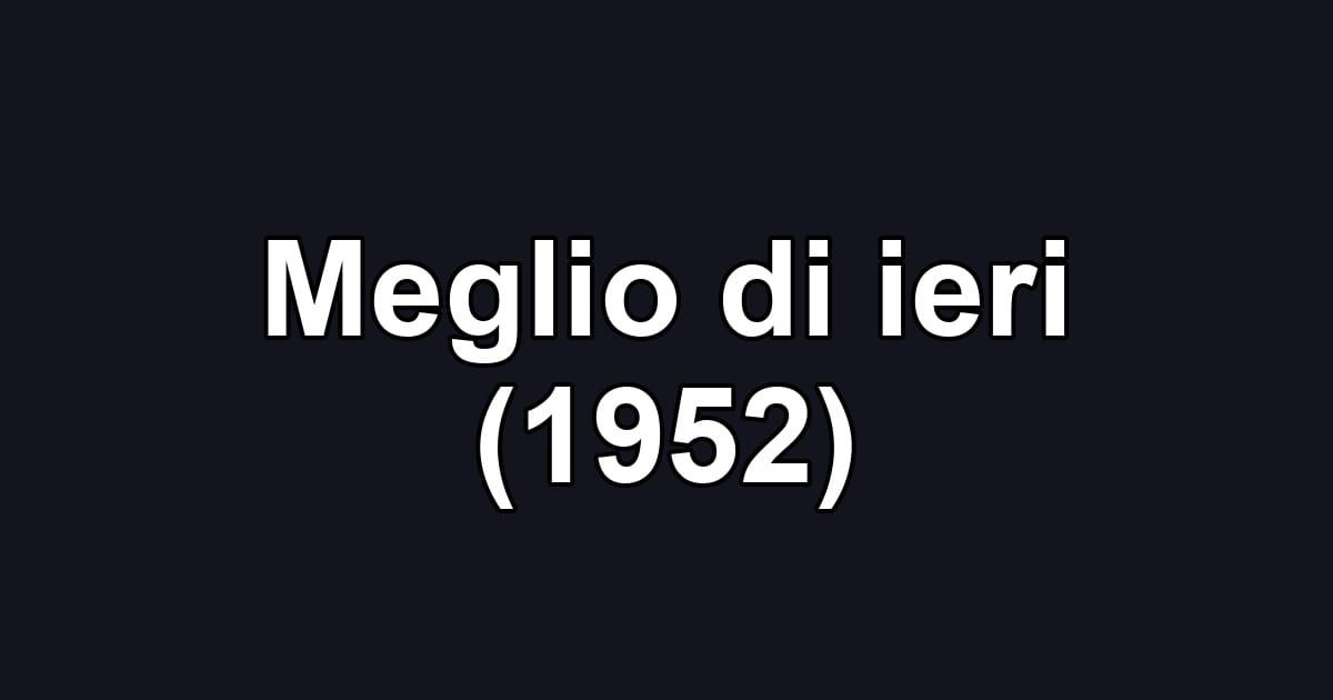 Meglio di ieri (1952)