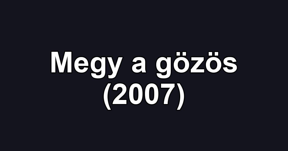 Megy a gözös (2007)