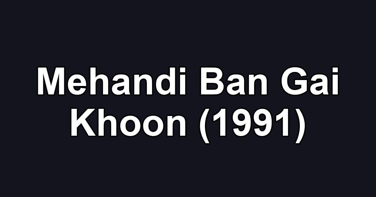 Mehandi Ban Gai Khoon (1991)