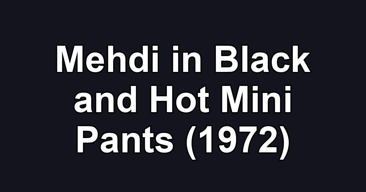 Mehdi in Black and Hot Mini Pants (1972)