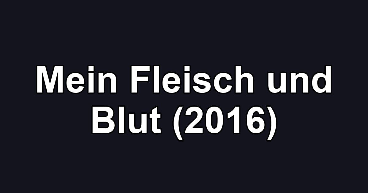 Mein Fleisch und Blut (2016)