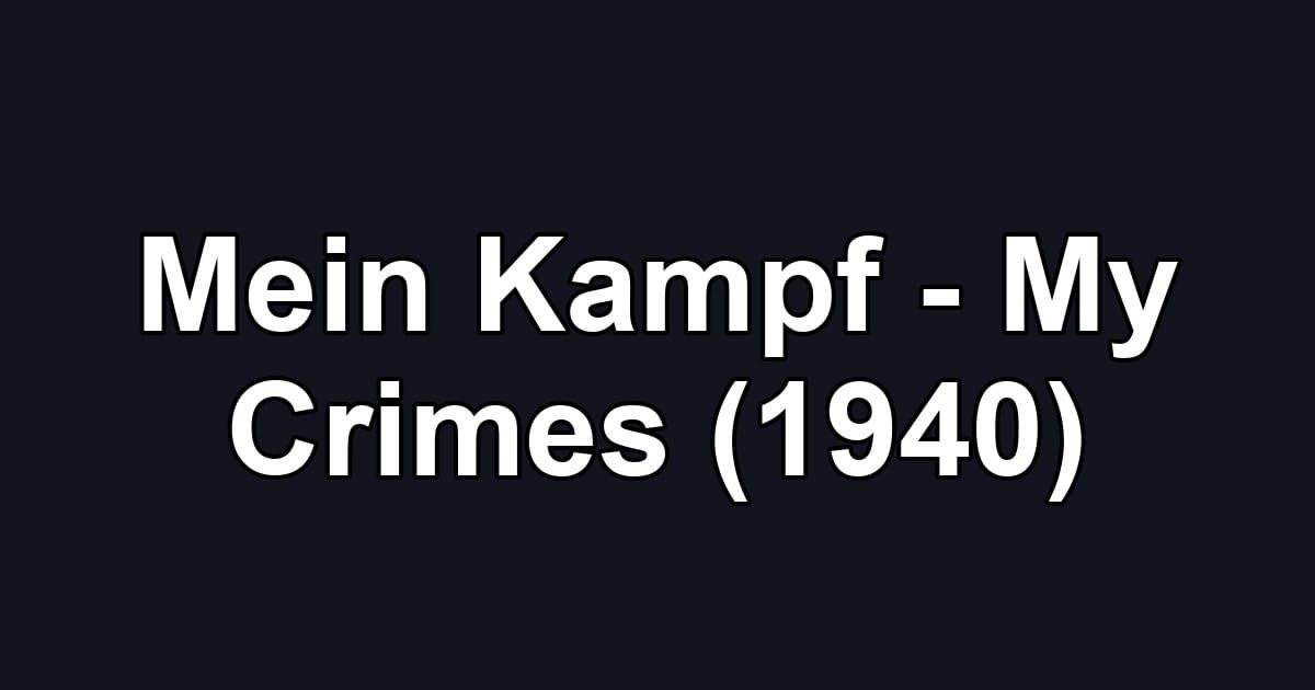 Mein Kampf - My Crimes (1940)