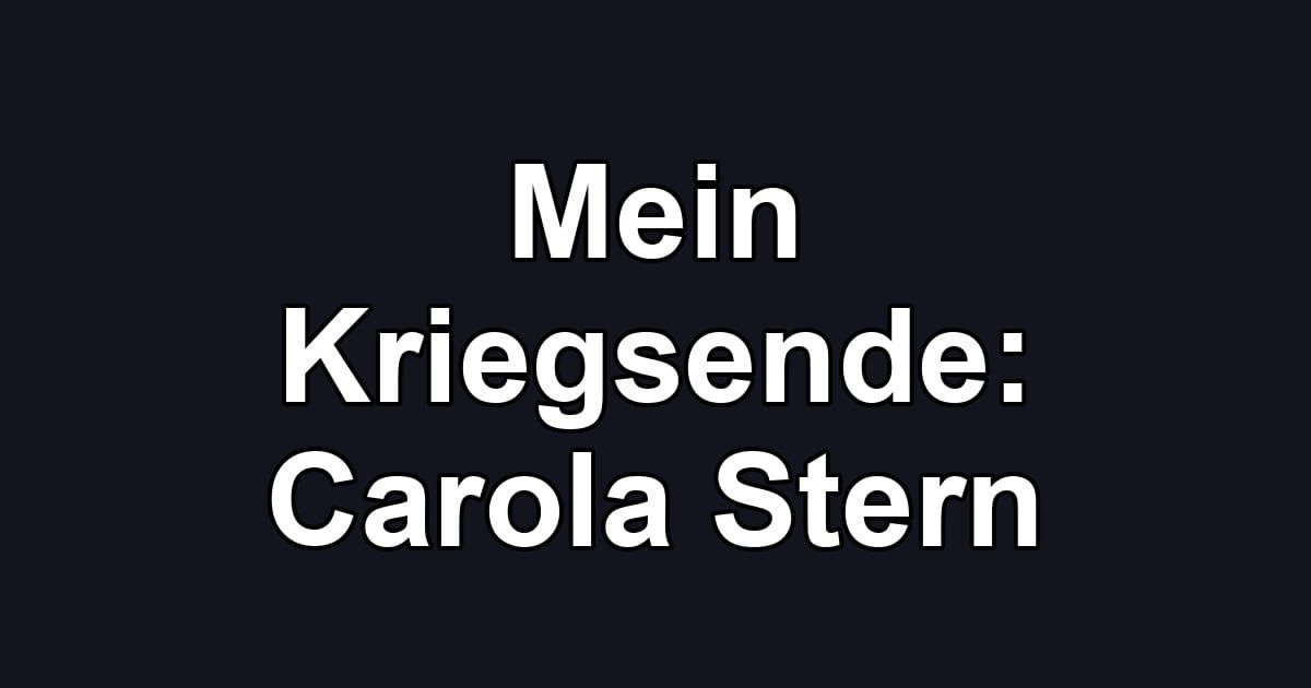 Mein Kriegsende: Carola Stern