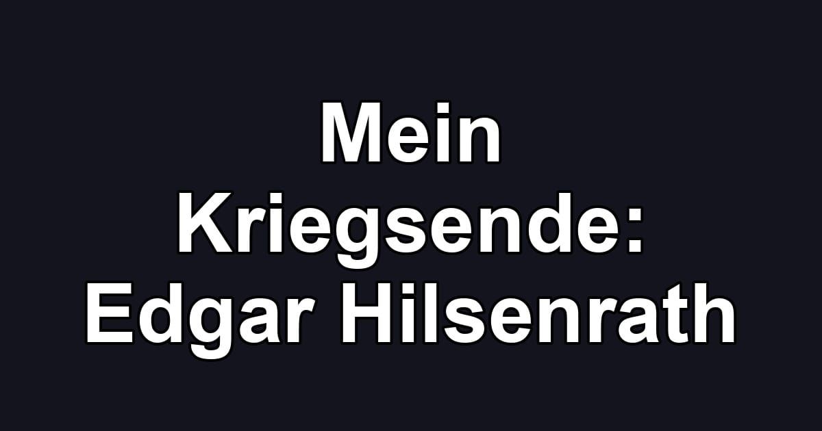 Mein Kriegsende: Edgar Hilsenrath