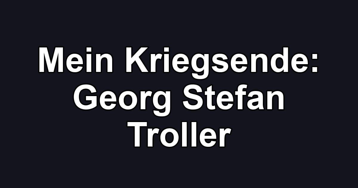 Mein Kriegsende: Georg Stefan Troller