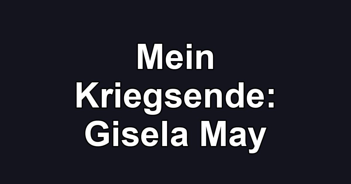 Mein Kriegsende: Gisela May