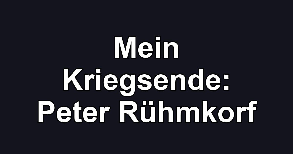 Mein Kriegsende: Peter Rühmkorf