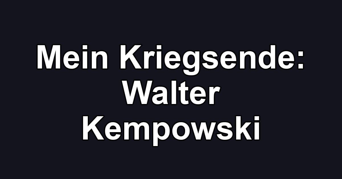 Mein Kriegsende: Walter Kempowski