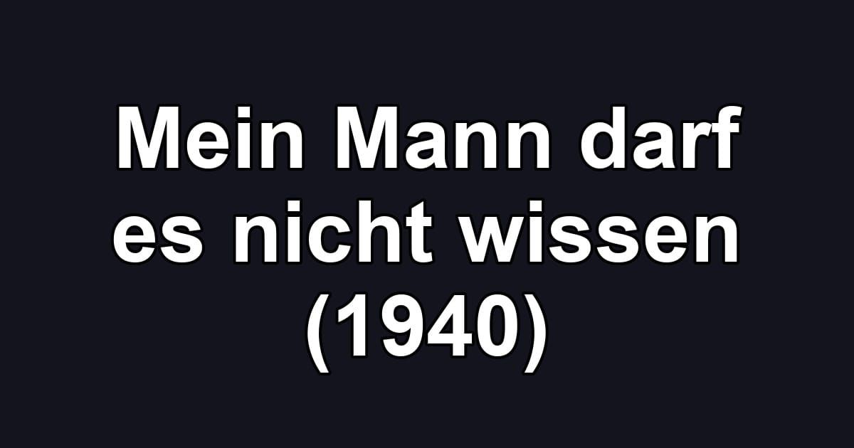 Mein Mann darf es nicht wissen (1940)