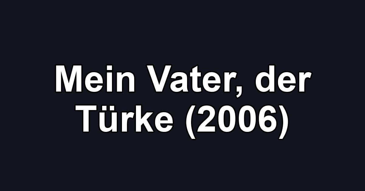 Mein Vater, der Türke (2006)