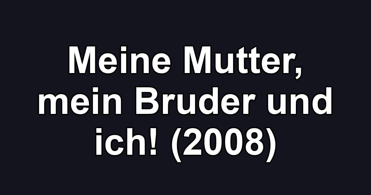 Meine Mutter, mein Bruder und ich! (2008)