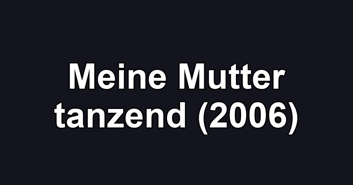 Meine Mutter tanzend (2006)