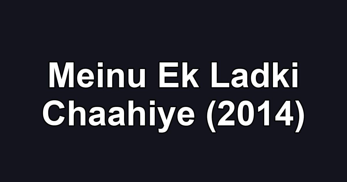Meinu Ek Ladki Chaahiye (2014)