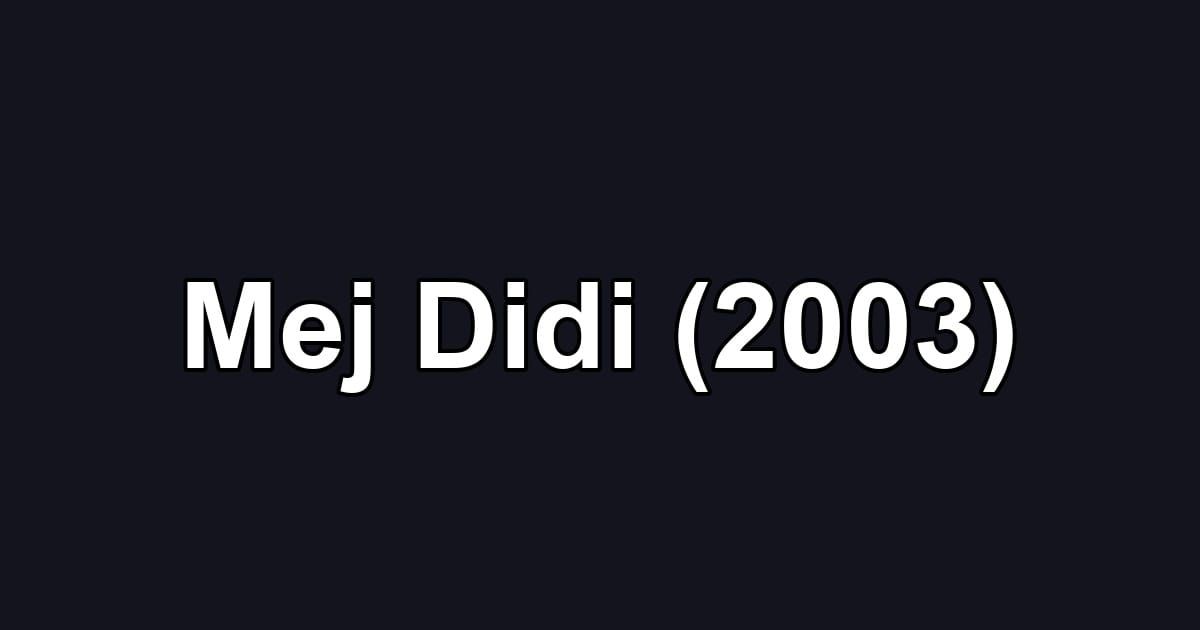 Mej Didi (2003)