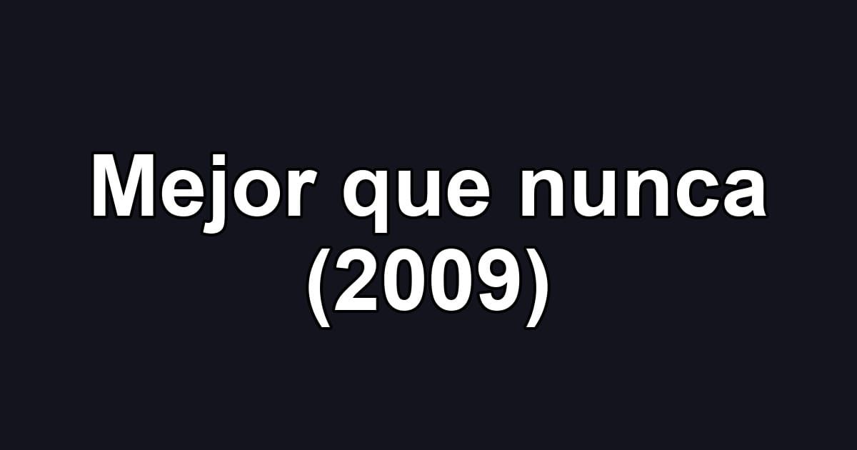 Mejor que nunca (2009)