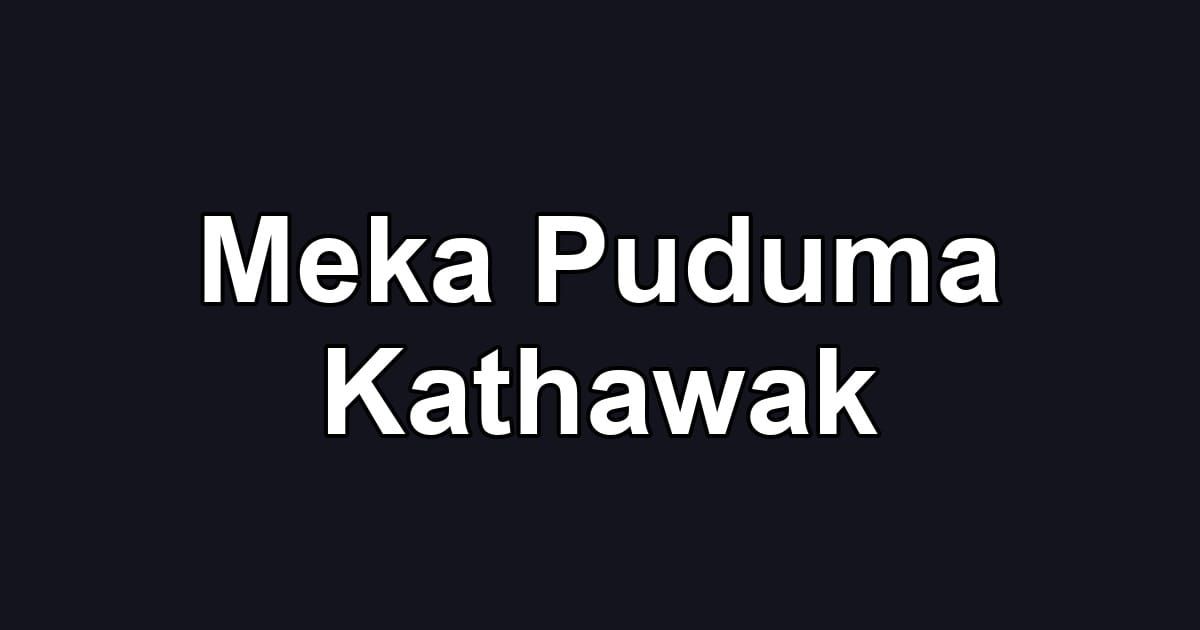Meka Puduma Kathawak