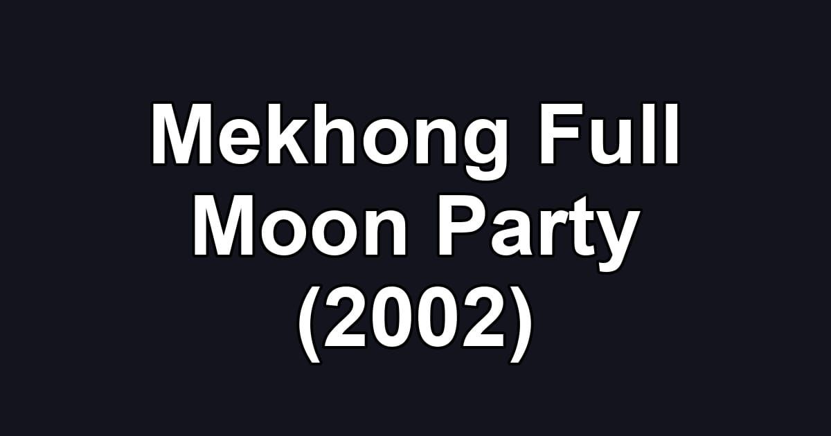 Mekhong Full Moon Party (2002)