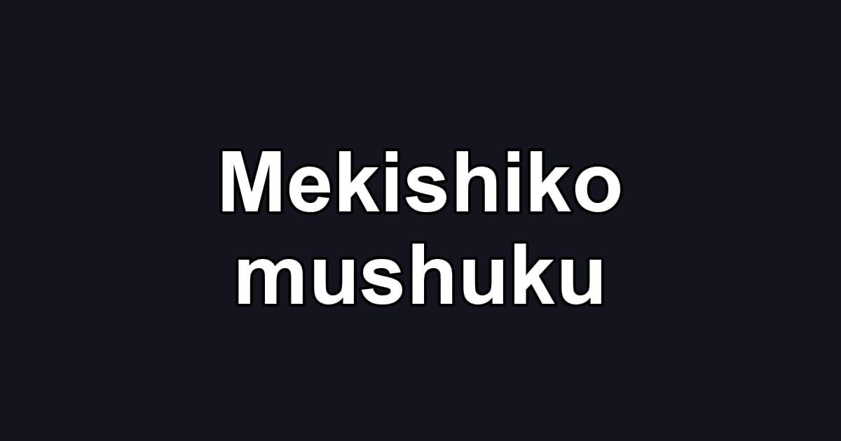 Mekishiko mushuku