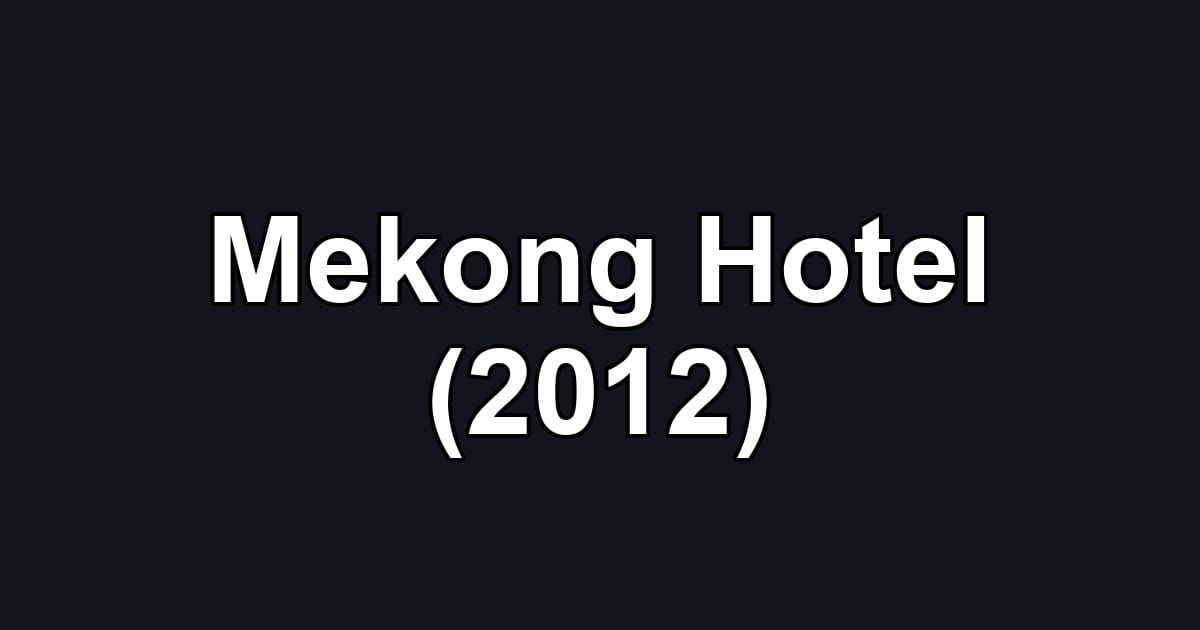 Mekong Hotel (2012)