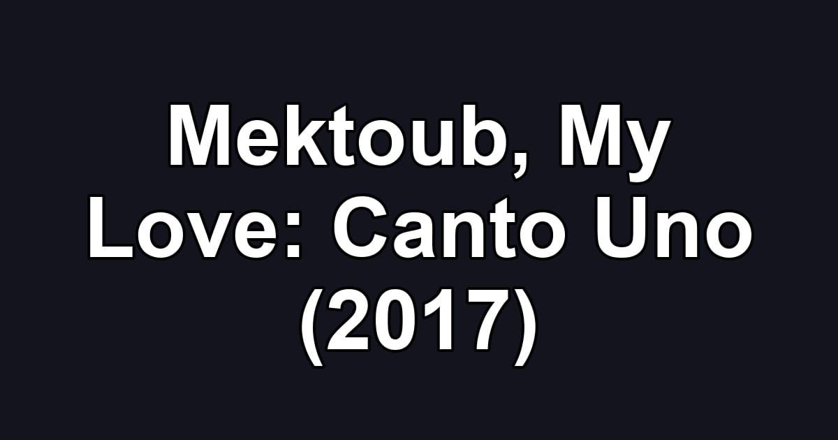 Mektoub, My Love: Canto Uno (2017)