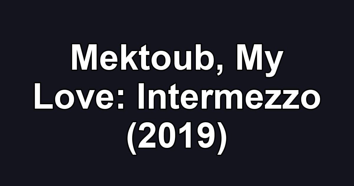 Mektoub, My Love: Intermezzo (2019)
