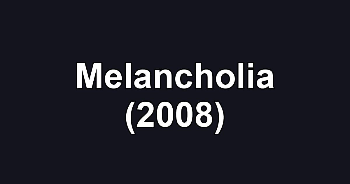 Melancholia (2008)