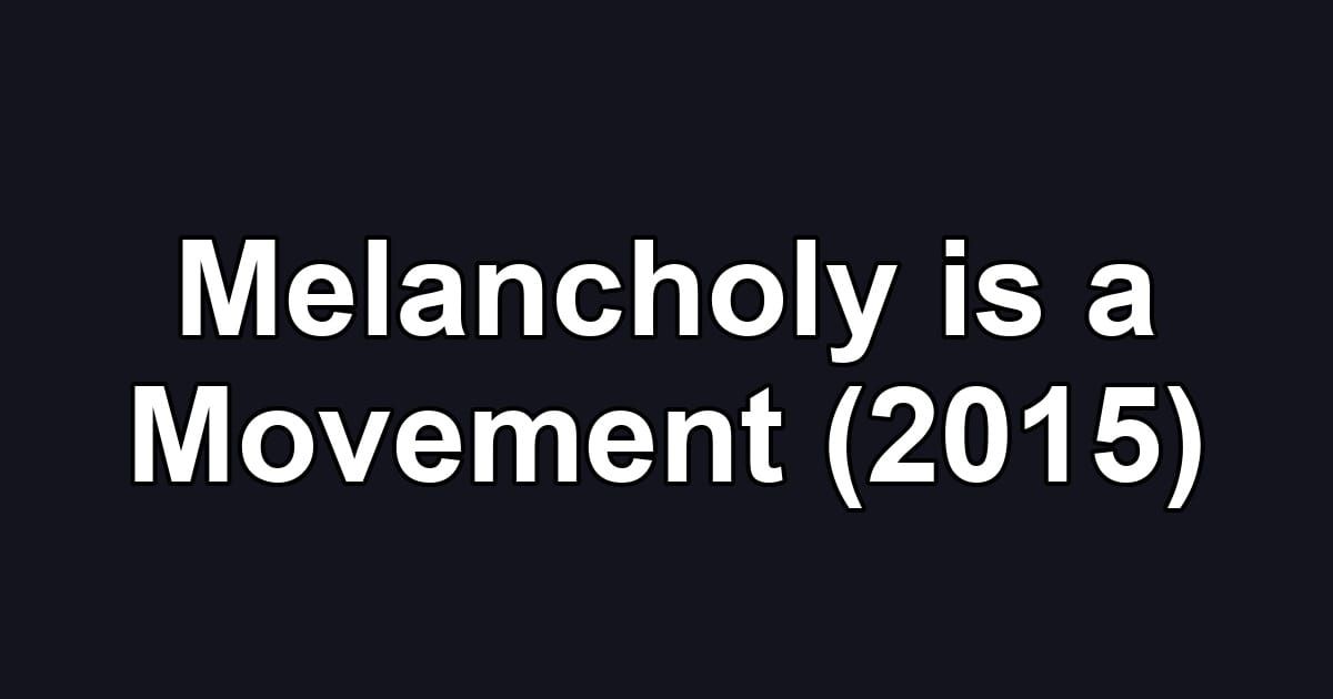 Melancholy is a Movement (2015)