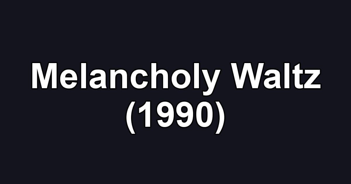 Melancholy Waltz (1990)