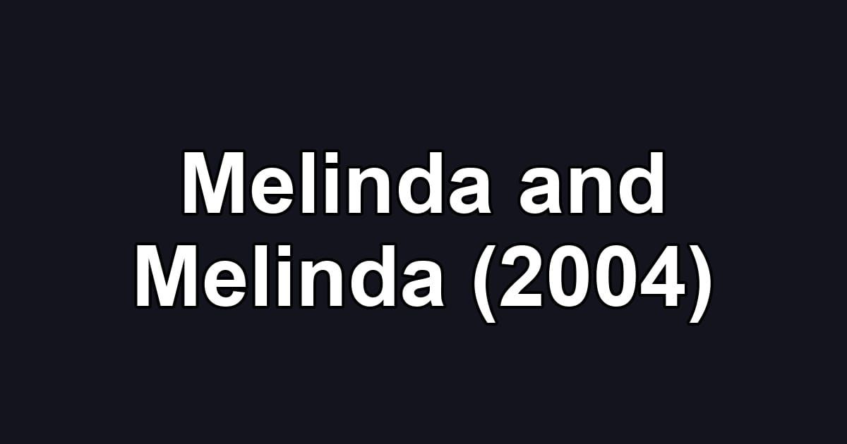 Melinda and Melinda (2004)