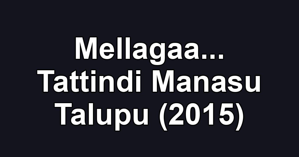 Mellagaa... Tattindi Manasu Talupu (2015)