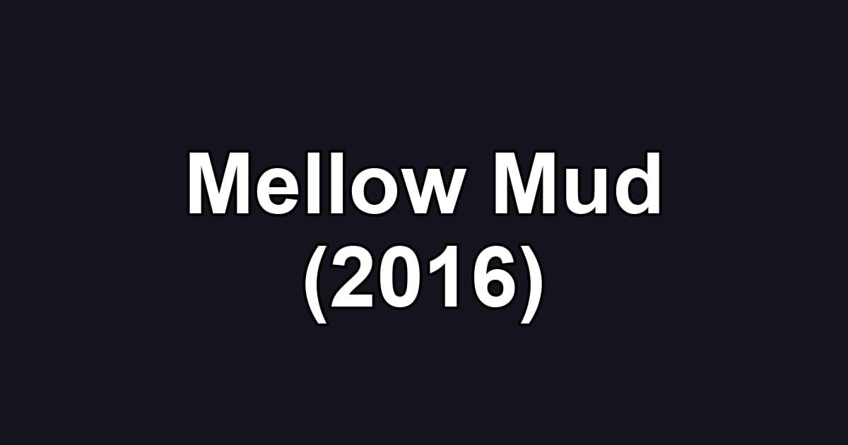 Mellow Mud (2016)
