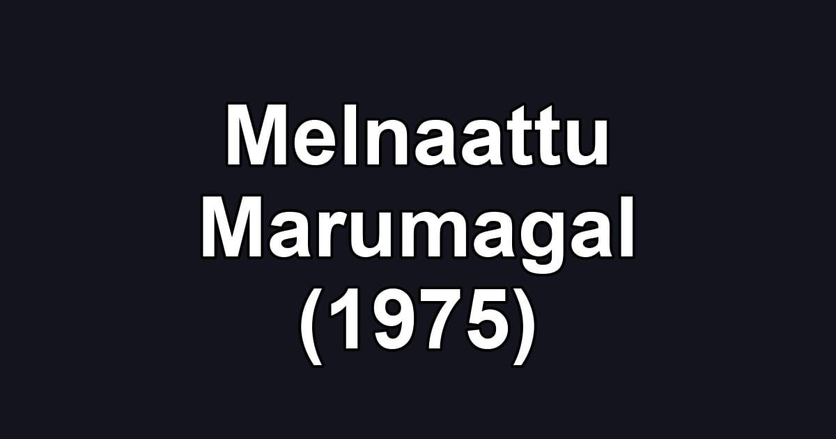 Melnaattu Marumagal (1975)